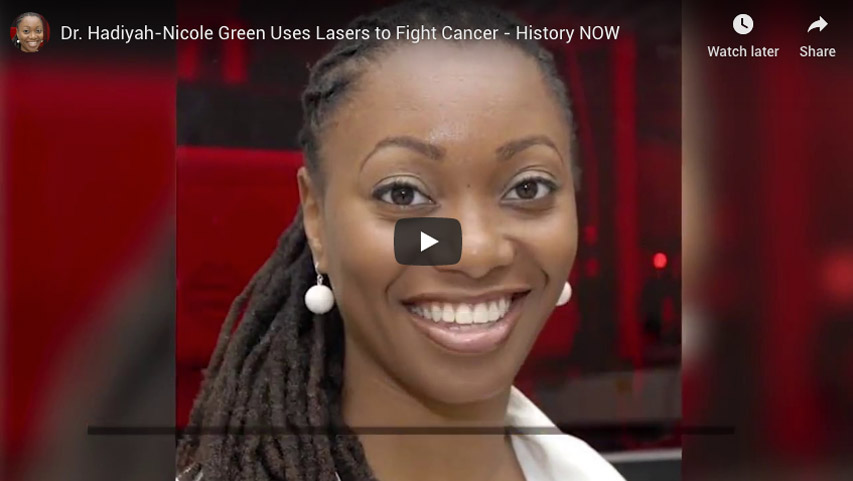 Dr. Hadiyah-Nicole Green Uses Lasers to Fight Cancer – History NOW
